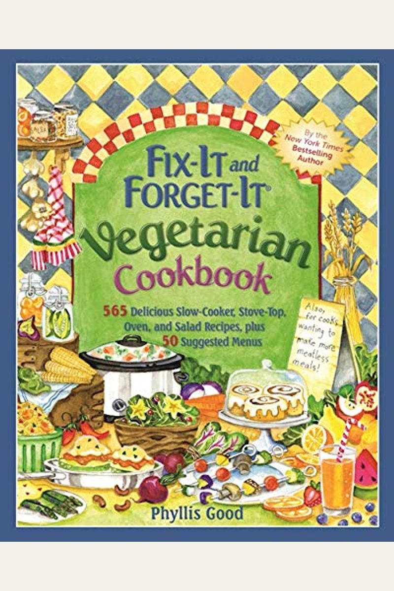 Fix-It and Forget-It Vegetarian Cookbook: 565 Delicious Slow-Cooker, Stove-Top, Oven, and Salad Recipes, Plus 50 Suggested Menus
