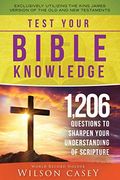 Test Your Bible Knowledge: 1,206 Questions To Sharpen Your Understanding Of Scripture
