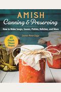Amish Canning & Preserving: How To Make Soups, Sauces, Pickles, Relishes, And More