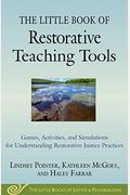 The Little Book Of Restorative Teaching Tools: Games, Activities, And Simulations For Understanding Restorative Justice Practices