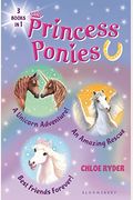 Princess Ponies Bind-Up Books 4-6: A Unicorn Adventure!, An Amazing Rescue, And Best Friends Forever!