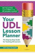 Your Udl Lesson Planner: The Step-By-Step Guide For Teaching All Learners