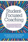 Student-Focused Coaching: The Instructional Coach's Guide to Supporting Student Success Through Teacher Collaboration