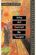 Why Art Cannot Be Taught: A Handbook For Art Students