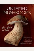 Untamed Mushrooms: From Field To Table