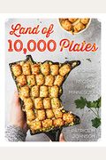 Land Of 10,000 Plates: Stories And Recipes From Minnesota