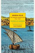 Arabia Felix: The Danish Expedition Of 1761-1767