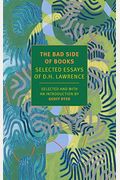The Bad Side Of Books: Selected Essays Of D.h. Lawrence