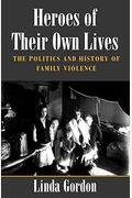 Heroes of Their Own Lives: The Politics and History of Family Violence--Boston, 1880-1960