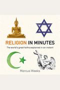 Religion In Minutes: The World's Great Faiths Explained In An Instant