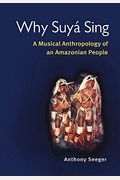 Why Suyá Sing: A Musical Anthropology of an Amazonian People