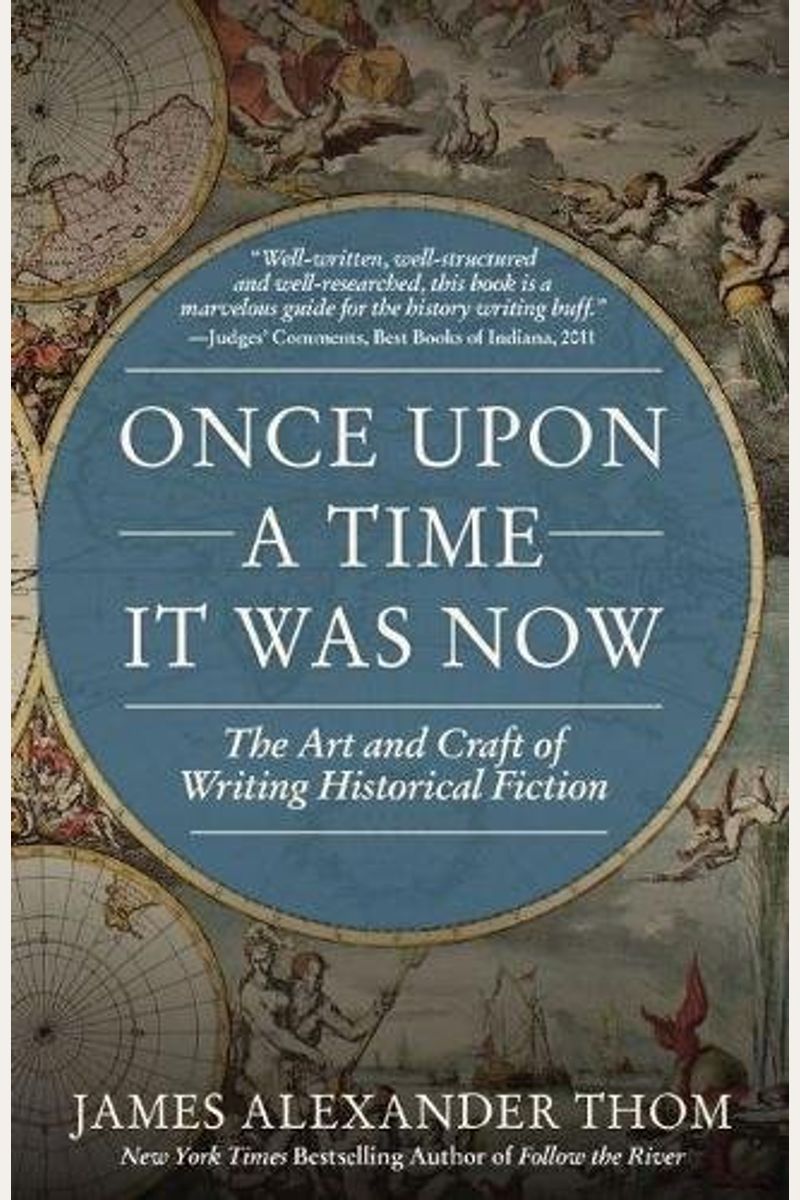 Once Upon A Time It Was Now: The Art & Craft Of Writing Historical Fiction