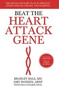 Beat The Heart Attack Gene: The Revolutionary Plan To Prevent Heart Disease, Stroke, And Diabetes