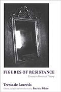 Figures of Resistance: Essays in Feminist Theory