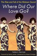 Where Did Our Love Go?: The Rise & Fall Of The Motown Sound