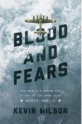 Blood And Fears: How America's Bomber Boys Of The 8th Air Force Saved World War Ii
