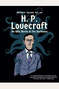H. P. Lovecraft: He Who Wrote In The Darkness: A Graphic Novel