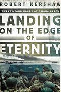 Landing On The Edge Of Eternity: Twenty-Four Hours At Omaha Beach