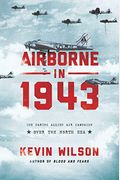 Airborne In 1943: The Daring Allied Air Campaign Over The North Sea