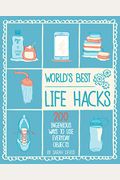 World's Best Life Hacks: 200 Things That Make Your Life Easier