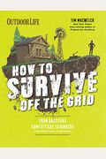 How To Survive Off The Grid: From Backyard Homesteads To Bunkers (And Everything In Between)