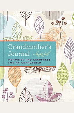 Grandmother's Journal: Memories And Keepsakes For My Grandchild Grandmother's Journal: Memories And Keepsakes For My Grandchild