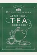 The Official Downton Abbey Afternoon Tea Cookbook: Teatime Drinks, Scones, Savories  Sweets