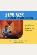 Star Trek: Designing The Final Frontier: How Midcentury Modernism Shaped Our View Of The Future