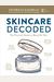 Skincare Decoded: The Practical Guide To Beautiful Skin