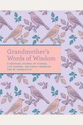 Grandmother's Words Of Wisdom: A Keepsake Journal Of Stories, Life Lessons, And Family Memories For My Grandchild