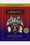 The Sawbones Book: The Hilarious, Horrifying Road To Modern Medicine: Paperback Revised And Updated For 2020 Ny Times Best Seller Medicine And Science