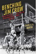 Benching Jim Crow: The Rise And Fall Of The Color Line In Southern College Sports, 1890-1980