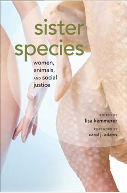 Sister Species: Women, Animals, And Social Justice Sister Species: Women, Animals, And Social Justice