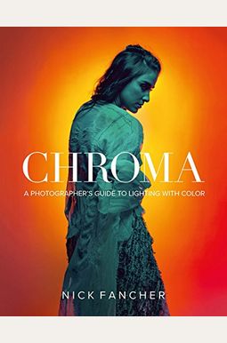 Chroma: A Photographer's Guide to Lighting with Color