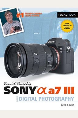 David Busch's Sony Alpha A7 Iii Guide To Digital Photography David Busch's Sony Alpha A7 Iii Guide To Digital Photography