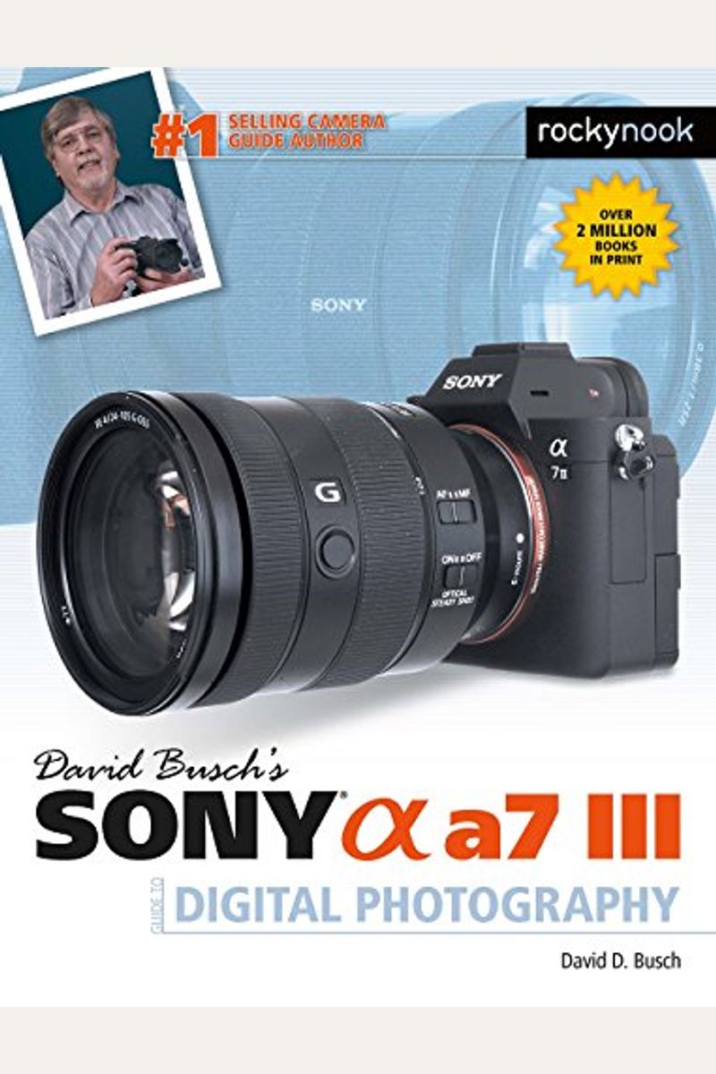 David Busch's Sony Alpha A7 Iii Guide To Digital Photography