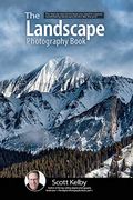 The Landscape Photography Book: The Step-By-Step Techniques You Need To Capture Breathtaking Landscape Photos Like The Pros