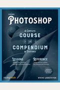 Adobe Photoshop: A Complete Course And Compendium Of Features