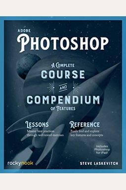 Adobe Photoshop: A Complete Course And Compendium Of Features Adobe Photoshop: A Complete Course And Compendium Of Features