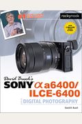 David Busch's Sony Alpha A6400/Ilce-6400 Guide To Digital Photography