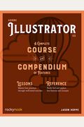 Adobe Illustrator: A Complete Course And Compendium Of Features