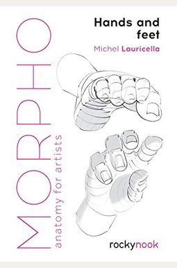 Morpho: Hands And Feet: Anatomy For Artists Morpho: Hands And Feet: Anatomy For Artists