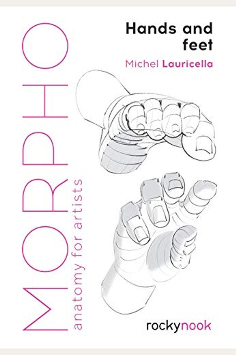 Morpho: Hands And Feet: Anatomy For Artists