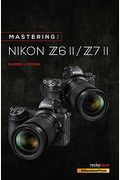 Mastering The Nikon Z6 Ii / Z7 Ii