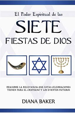 El Poder Espiritual De Las Siete Fiestas De Dios: Descubre La Relevancia Que Estas Celebraciones Tienen Para El Cristiano Y Los Eventos Futuros El Poder Espiritual De Las Siete Fiestas De Dios: Descubre La Relevancia Que Estas Celebraciones Tienen Para El Cristiano Y Los Eventos Futuros