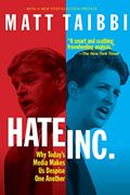 Hate, Inc.: Why Today's Media Makes Us Despise One Another