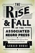 The Rise And Fall Of The Associated Negro Press: Claude Barnett's Pan-African News And The Jim Crow Paradox