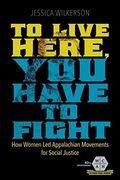 To Live Here, You Have To Fight: How Women Led Appalachian Movements For Social Justice