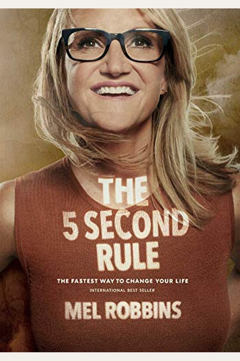The 5 Second Rule: Transform Your Life, Work, And Confidence With Everyday Courage