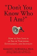 Don't You Know Who I Am?: How To Stay Sane In An Era Of Narcissism, Entitlement, And Incivility